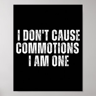 Funny I Don't Cause Commotions I Am One For Teens Poster