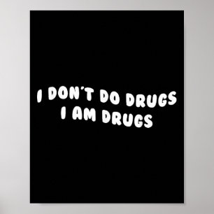Funny I Don't Do Drugs I Am Drugs Apparel Poster