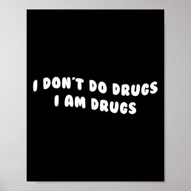Funny I Don't Do Drugs I Am Drugs Apparel  Poster (Front)