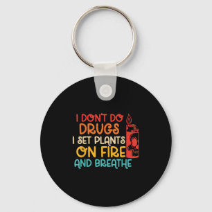 Funny I Don't Do Drugs I Set Plants On Fire And Br Key Ring