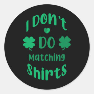 Funny I Dont Do Matching Shirts St Patricks Day Classic Round Sticker
