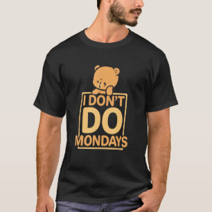 Funny I Don't Do Mondays T-Shirt
