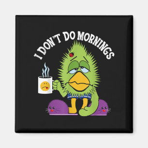 Funny I Don't Do Mornings Mpy Sarcasm Bird Coffee Magnet