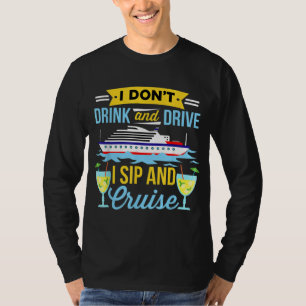 Funny I Don't Drink And Drive Sip And Cruise Vacat T-Shirt