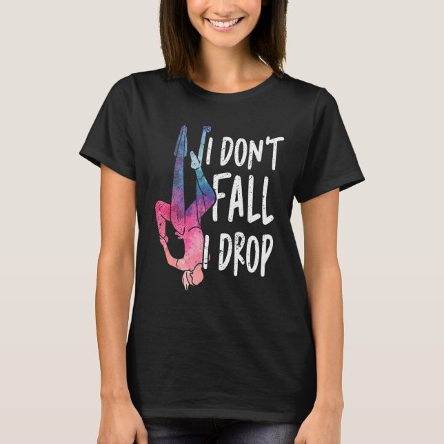Funny I Don't Fall I Drop Aerial Yoga Lover T-Shirt (Front)