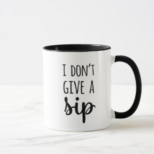 Funny I Don't Give a Sip Quote Typography Mug