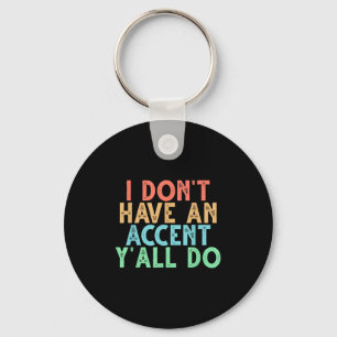 Funny I Don't Have An Accent Y'all Do, Vintage Say Key Ring