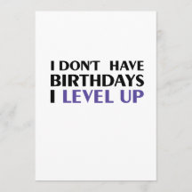 Funny I don't have birthdays, I level up