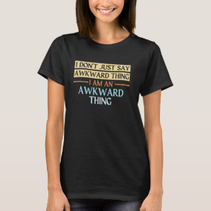 Funny I Don't Just Say Awkward Things Sarcastic Sa T-Shirt