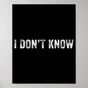 Funny I Don't Know Funny Saying Humor Vintage Dist Poster