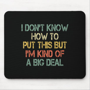 Funny I Don't Know How To Put This But I'm Kind Of Mouse Pad