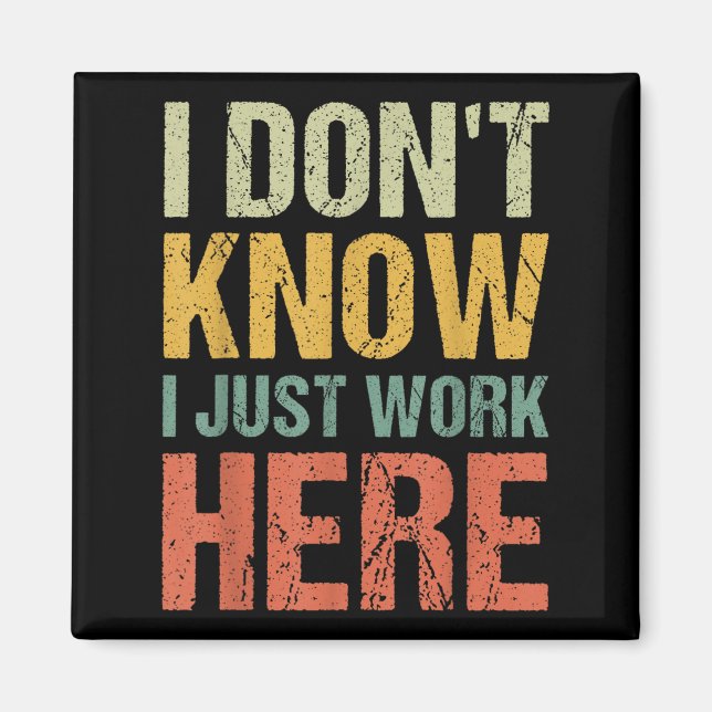 Funny I Don't Know I Just Work Here Sarcastic For  Magnet (Front)