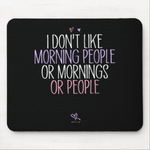 Funny I Don't Like Morning People Or Mornings Or P Mouse Pad