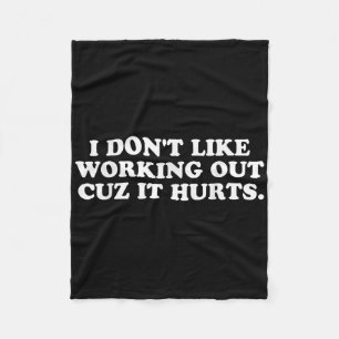 Funny I Dont Like Working Out Cuz It Hurts Womens Fleece Blanket