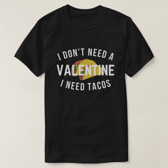 Funny I Don't Need a Valentine I Need Tacos T-Shirt