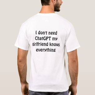 Funny "I Don't Need ChatGPT, My Girlfriend Knows E T-Shirt