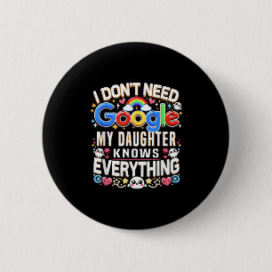 Funny I Don't Need Google, My Daughter Knows Every 6 Cm Round Badge