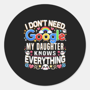 Funny I Don't Need Google, My Daughter Knows Every Classic Round Sticker