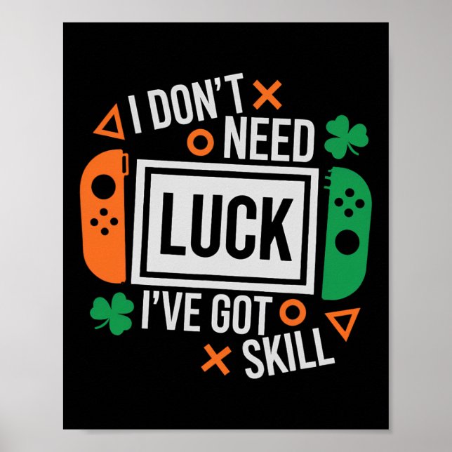 Funny I Don't Need Luck I've Got Skill St Patrick  Poster (Front)