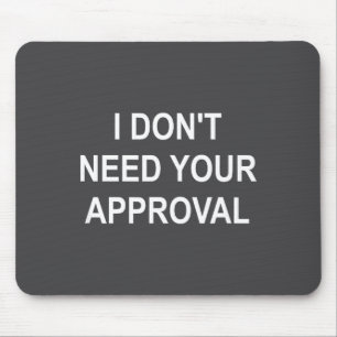 Funny, I Don't Need Your Approval, Sarcastic, Joke Mouse Pad