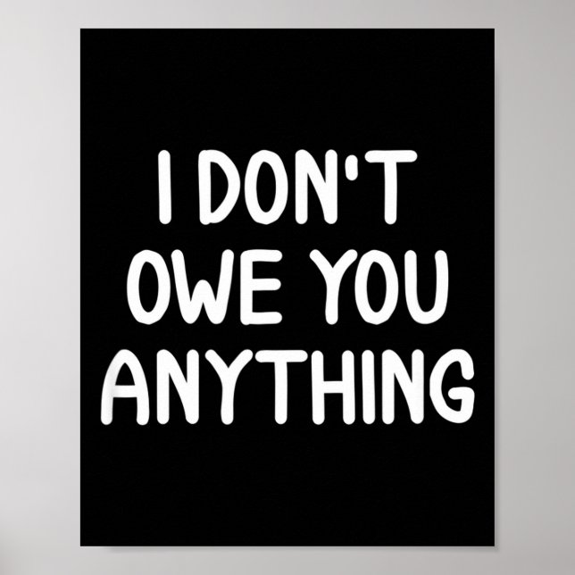 Funny, I Don't Owe You Anything, Joke Sarcastic Fa Poster (Front)