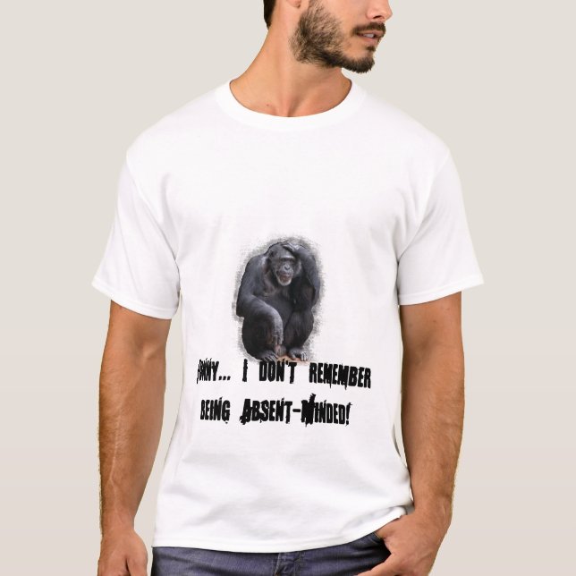 Funny I Don't Remember Being Absent-Minded T-Shirt (Front)