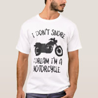 Funny I Don't Snore I Dream I'm a Motorcycle T-Sh