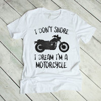 Funny I Don't Snore I Dream I'm a Motorcycle