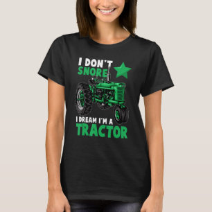 Funny I Don't Snore I Dream I'm a Tractor tee For