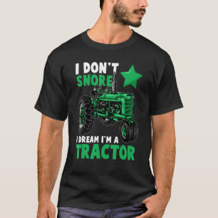 Funny I Don't Snore I Dream I'm a Tractor tee For 
