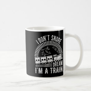Funny I Don't Snore I Dream I'm A Train Shirt Trai Coffee Mug