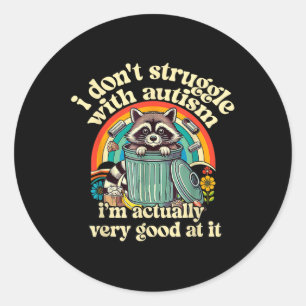 Funny I Dont Struggle With Autism Autistic Racoon Classic Round Sticker