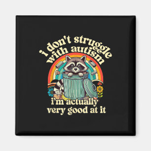 Funny I Dont Struggle With Autism Autistic Racoon Magnet