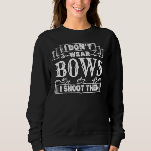 Funny I Don't Wear Bows I Shoot Them Archer Girls Sweatshirt