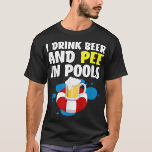 Funny I Drink Beer And Pee In Pools Design - Fathe T-Shirt