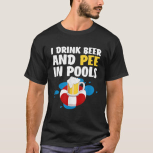 Funny I Drink Beer And Pee In Pools Design - Fathe T-Shirt