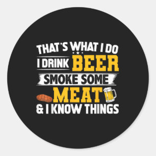Funny I Drink Beer Smoke Some Meat And I Know Thin Classic Round Sticker