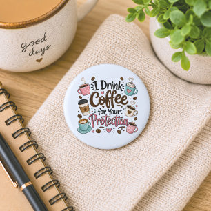 Funny I Drink Coffee for Your Protection 6 Cm Round Badge