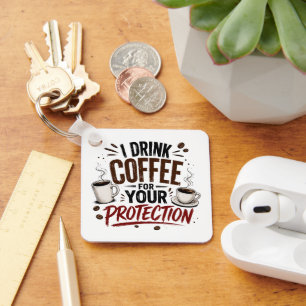Funny I Drink Coffee for Your Protection Key Ring