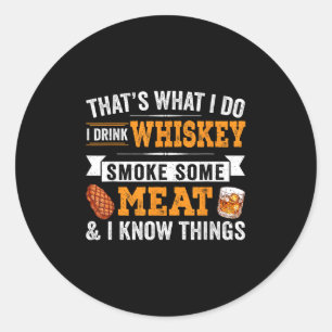 Funny I Drink Whiskey Smoke Some Meat And I Know T Classic Round Sticker