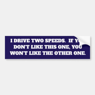 Funny I Drive Two Speeds Vinyl Bumper Sticker