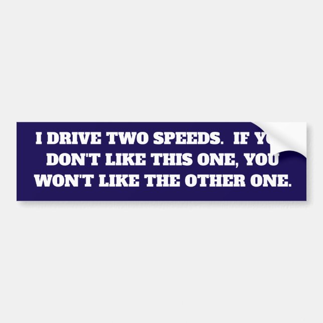 Funny I Drive Two Speeds Vinyl Bumper Sticker (Front)