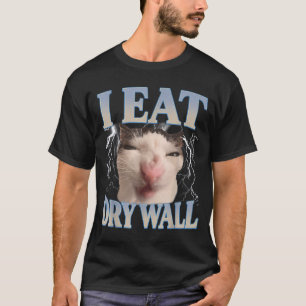 Funny I Eat Dry Wall Silly Cat Meme Men Women Kids T-Shirt