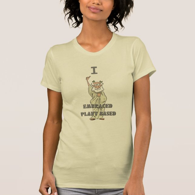 Funny I Embraced Plant Based T-Shirt (Front)