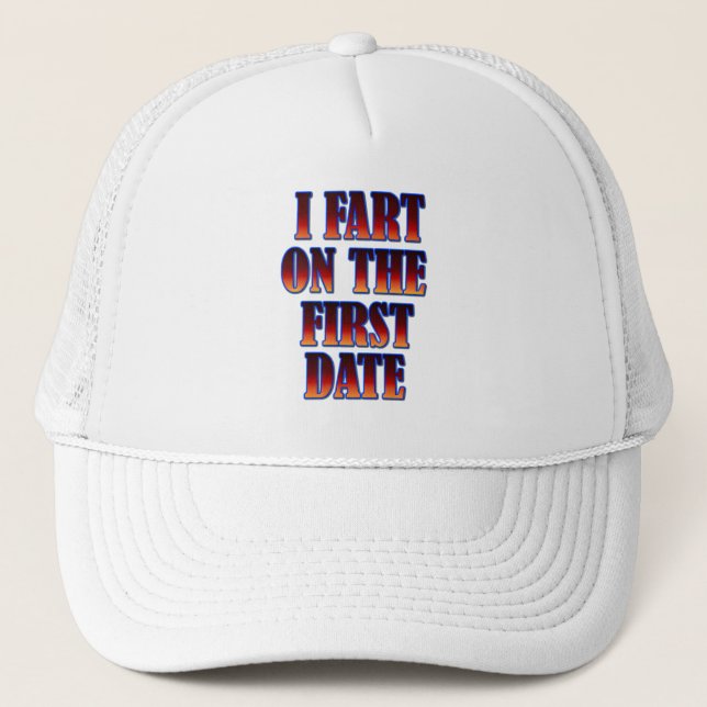 Funny - I Fart On The First Date Trucker Hat (Front)
