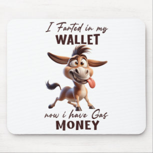 Funny I Farted In My Wallet Now I Have Gas Money D Mouse Pad