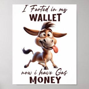 Funny I Farted In My Wallet Now I Have Gas Money D Poster