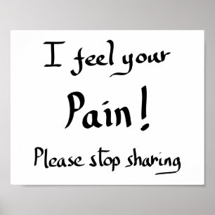Funny I Feel Your Pain Quote Humour Joke Slogan  Poster