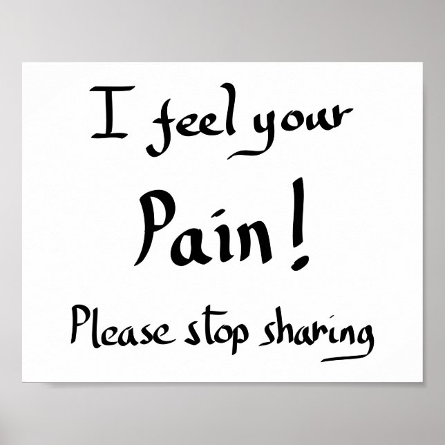Funny I Feel Your Pain Quote Humour Joke Slogan  Poster (Front)