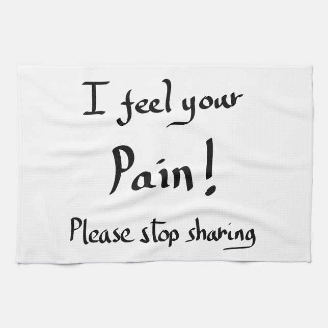 Funny I Feel Your Pain Quote Humour Joke Slogan Tea Towel (Horizontal)